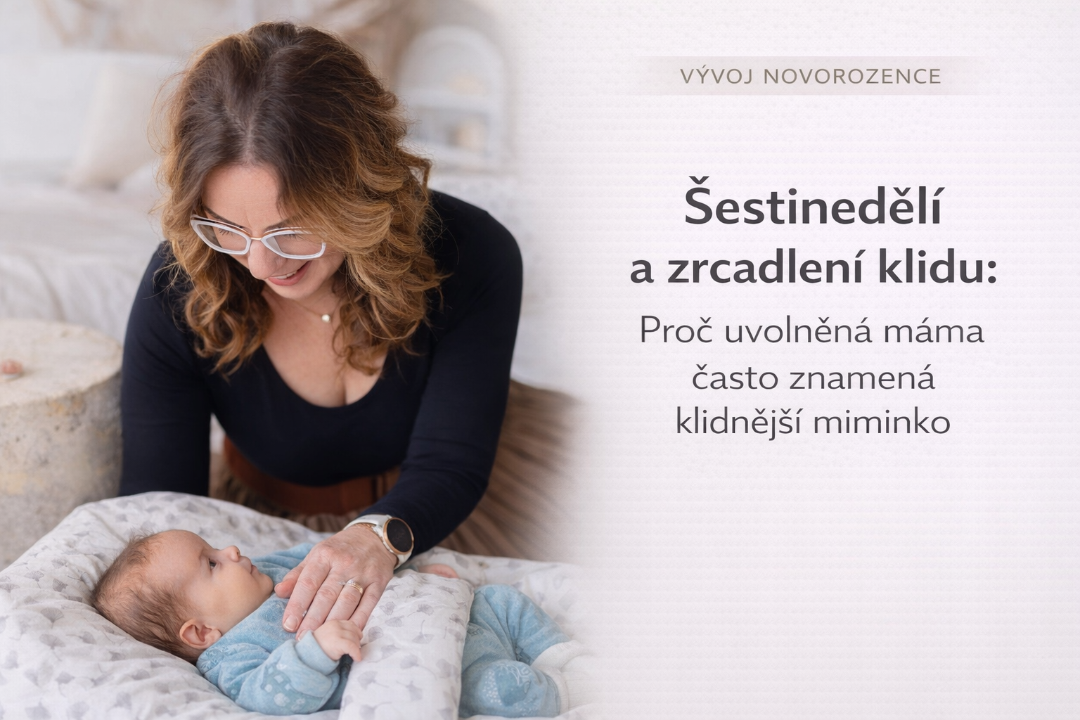 Šestinedělí a zrcadlení klidu: Proč uvolněná máma často znamená klidnější miminko